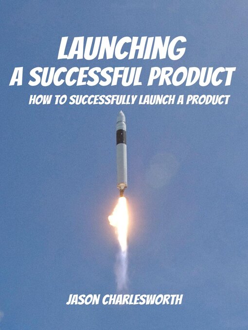 Title details for Launching a Successful Product! How to Successfully Launch a Product by Jason Charlesworth - Available